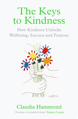 The Keys to Kindness: How Kindness Unlocks Wellbeing, Success and 