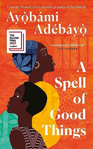 A Spell of Good Things: Longlisted for the Booker Prize 2023 