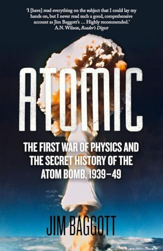 Atomic: The First War of Physics and the Secret History of the Atom Bomb 1939-49 