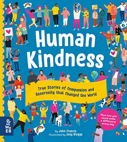 Human Kindness: True Stories of Compassion and Generosity that Changed the World 