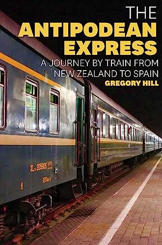 The Antipodean Express: A journey by train from New Zealand to Spain 