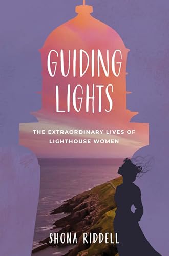 Guiding Lights: The Extraordinary Lives of Lighthouse Women 