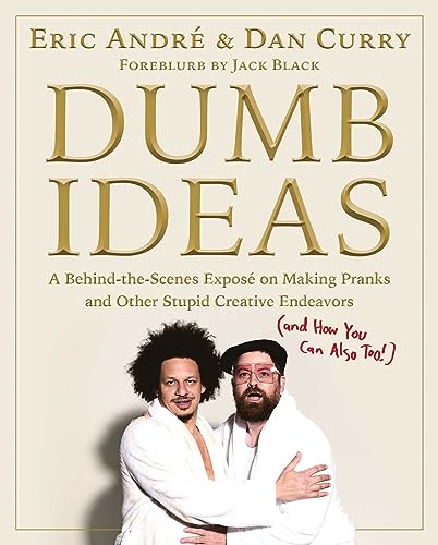 Dumb Ideas: A Behind-the-Scenes Expose on Making Pranks and Other 
