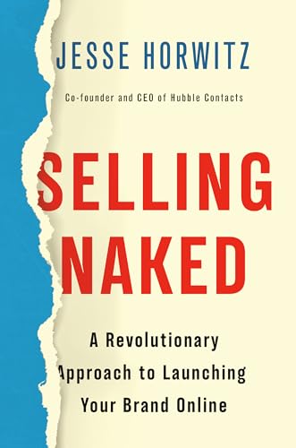 Selling Naked: A Revolutionary Approach to Launching Your Brand Online