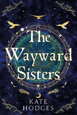 The Wayward Sisters: A powerfuly, thrilling and haunting Scottish Gothic mystery full of witches, magic, betrayal and intrigue