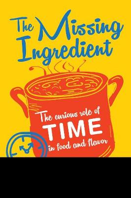 The Missing Ingredient: The Curious Role of Time in Food and Flavor