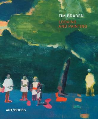 Tim Braden: Looking and Painting