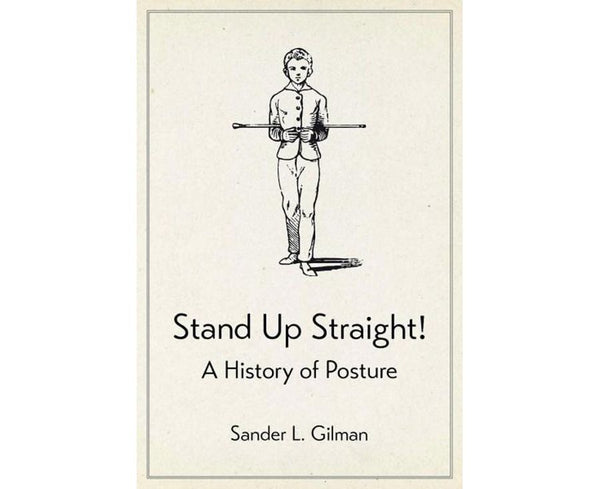 Stand Up Straight!: A History of Posture