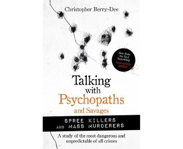 Talking with Psychopaths and Savages: Mass Murderers and Spree Killers