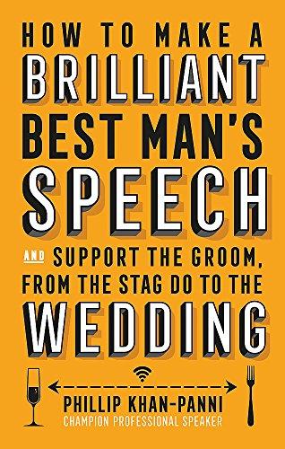 How To Make a Brilliant Best Man's Speech: and support the groom, from the stag do to the wedding