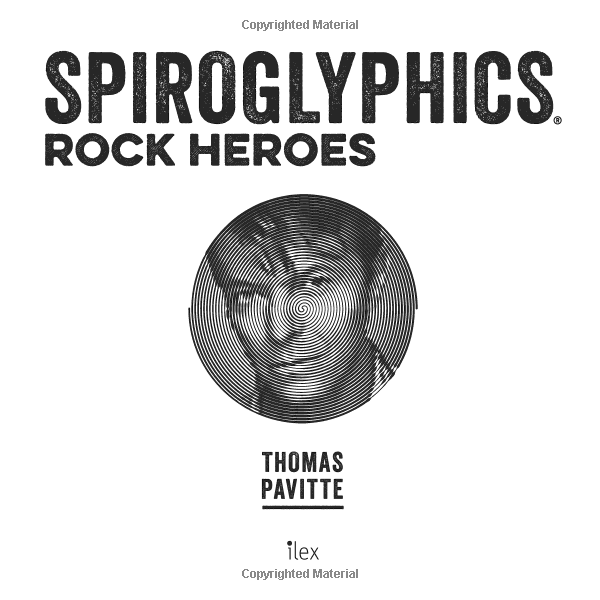 Spiroglyphics: Rock Heroes: Colour and reveal your musical heroes in these 20 mind-bending puzzles