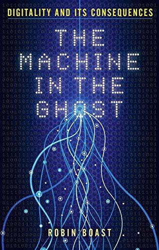 The Machine in the Ghost: Digitality and its Consequences