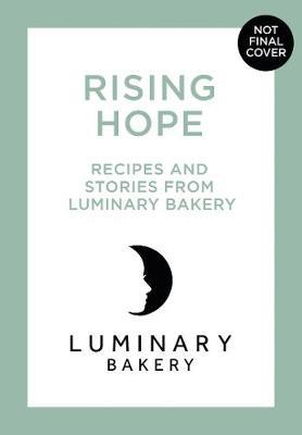 Rising Hope: Recipes and Stories from Luminary Bakery