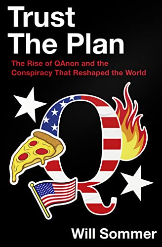 Trust the Plan: The Rise of QAnon and the Conspiracy That Reshaped the World