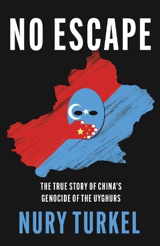 No Escape: The True Story of China's Genocide of the Uyghurs