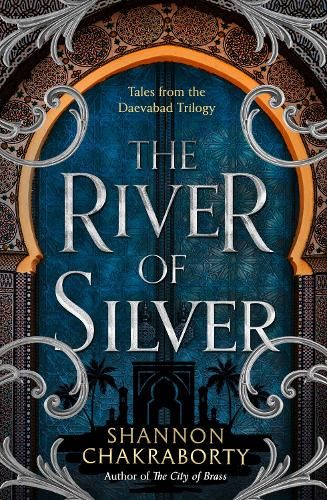 The River of Silver: Tales from the Daevabad Trilogy (The Daevabad Trilogy, Book 4)