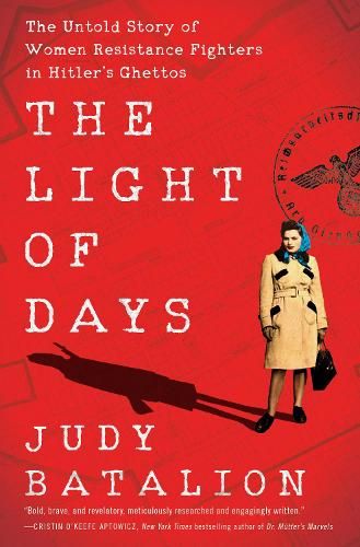 The Light of Days: The Untold Story of Women Resistance Fighters in Hitler's Ghettos