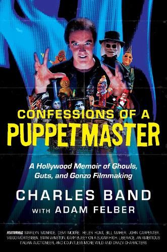 Confessions of a Puppetmaster: A Hollywood Memoir of Ghouls, Guts, and Gonzo Filmmaking