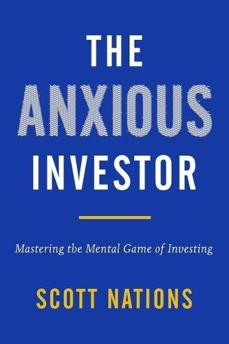 The Anxious Investor: Mastering The Mental Game Of Investing