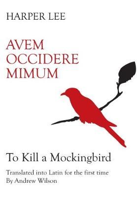 Avem Occidere Mimicam: To Kill A Mockingbird Translated into Latin