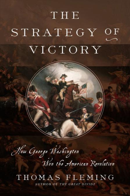 The Strategy of Victory: How General George Washington Won the American Revolution