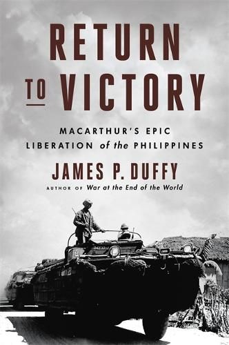 Return to Victory: MacArthur's Epic Liberation of the Philippines
