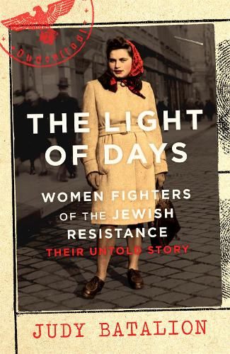 The Light of Days: Women Fighters of the Jewish Resistance - A New York Times Bestseller