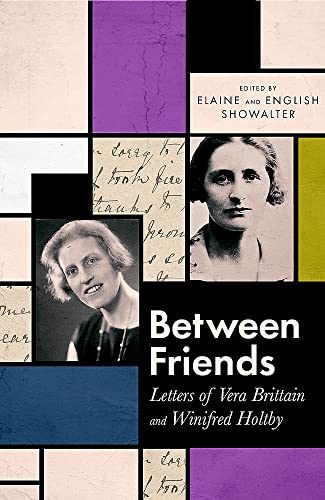 Between Friends: Letters of Vera Brittain and Winifred Holtby 