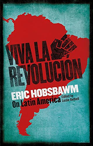 Viva la Revolucion: Hobsbawm on Latin America