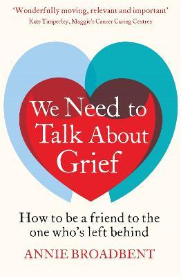 We Need to Talk About Grief: How to be a friend to the one who's left behind