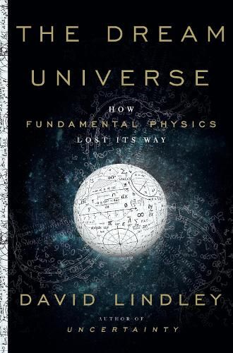 Dream Universe: How Fundamental Physics Lost Its Way