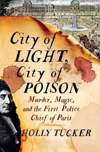 City of Light, City of Poison: Murder, Magic, and the First Police Chief of Paris