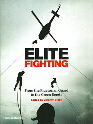Elite Fighting Forces:From the Ancient World to the SAS: From the Ancient World to the SAS
