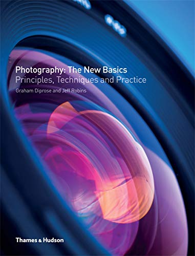 Photography: The New Basics: Principles, Techniques and Practice