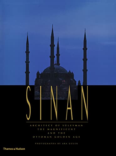 Sinan: Architect of Suleyman the Magnificent and the Ottoman Golden Age