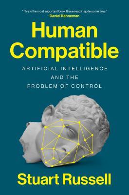 Human Compatible: Artificial Intelligence and the Problem of Control