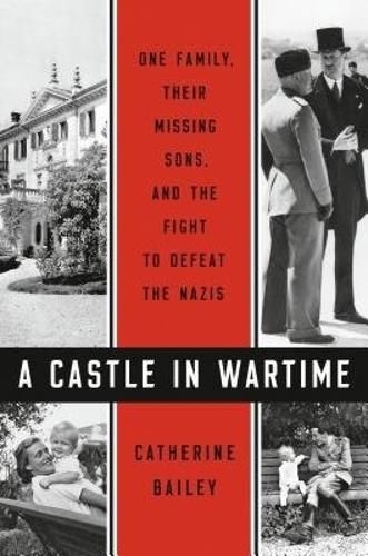 A Castle in Wartime: One Family, Their Missing Sons, and the Fight to Defeat the Nazis