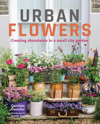 Urban Flowers: Creating abundance in a small city garden