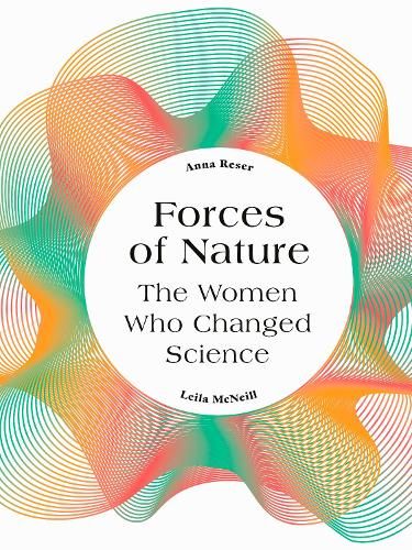 Forces of Nature: The Women who Changed Science