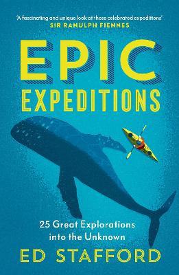 Epic Expeditions: 25 Great Explorations into the Unknown