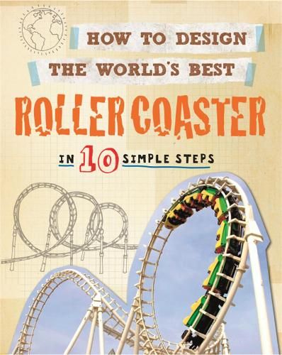 How to Design the World's Best Roller Coaster: In 10 Simple Steps