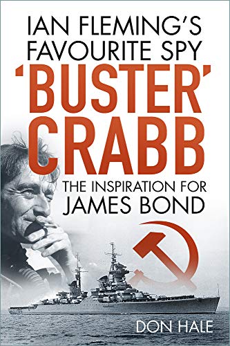 'Buster' Crabb: Ian Fleming's Favourite Spy, The Inspiration for James Bond