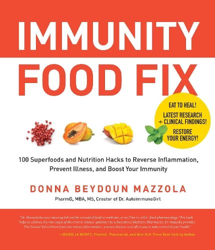 Immunity Food Fix: 100 Superfoods and Nutrition Hacks to Reverse Inflammation, Prevent Illness, and Boost Your Immunity 
