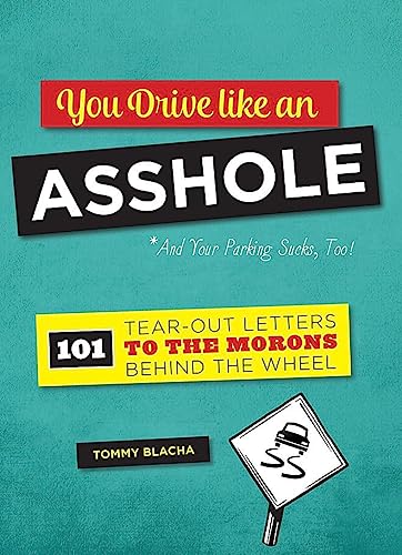 You Drive Like an Asshole: 101 Tear-Out Letters to the Morons Behind the Wheel