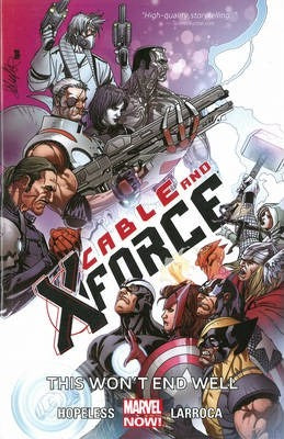 Cable And X-force Volume 3: This Won't End Well (marvel Now)