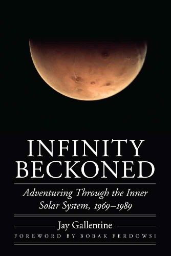 Infinity Beckoned: Adventuring Through the Inner Solar System, 1969-1989