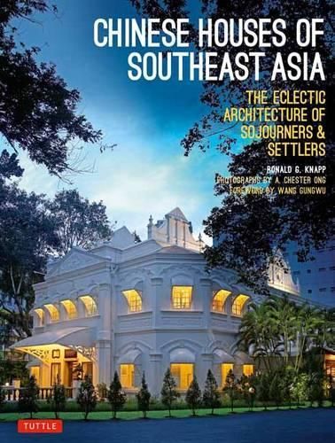 Chinese Houses of South East Asia: The Eclectic Architecture of Sojourners and Settlers