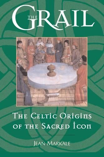 The Grail: The Celtic Origins of the Sacred Icon