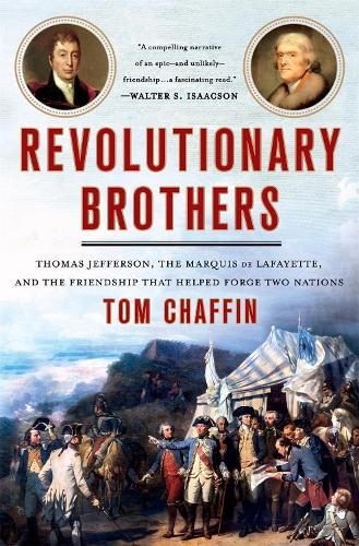 Revolutionary Brothers: Thomas Jefferson, the Marquis de Lafayette, and the Friendship that Helped Forge Two Nations