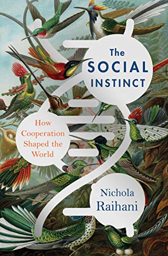 The Social Instinct: How Cooperation Shaped the World